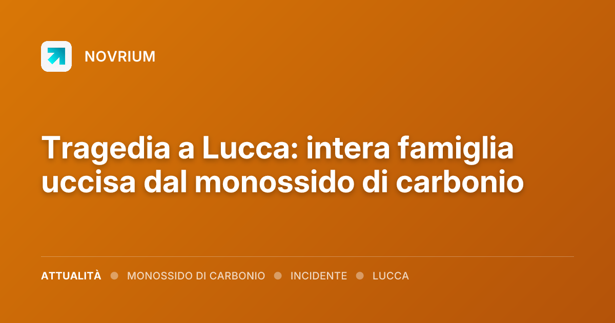 Tragedia a Lucca: intera famiglia uccisa dal monossido di carbonio