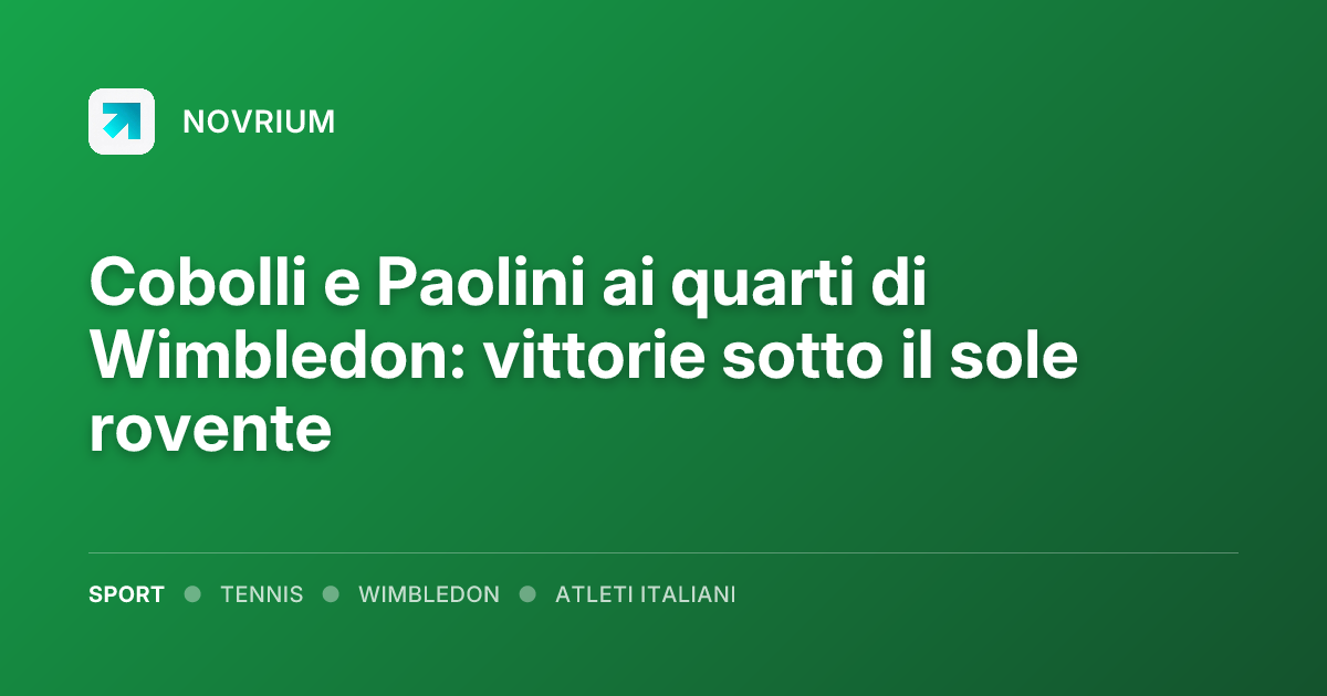 Cobolli e Paolini ai quarti di Wimbledon: vittorie sotto il sole rovente