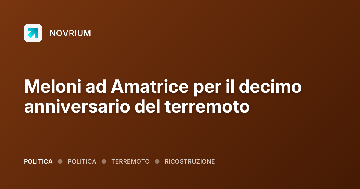 Meloni ad Amatrice per il decimo anniversario del terremoto