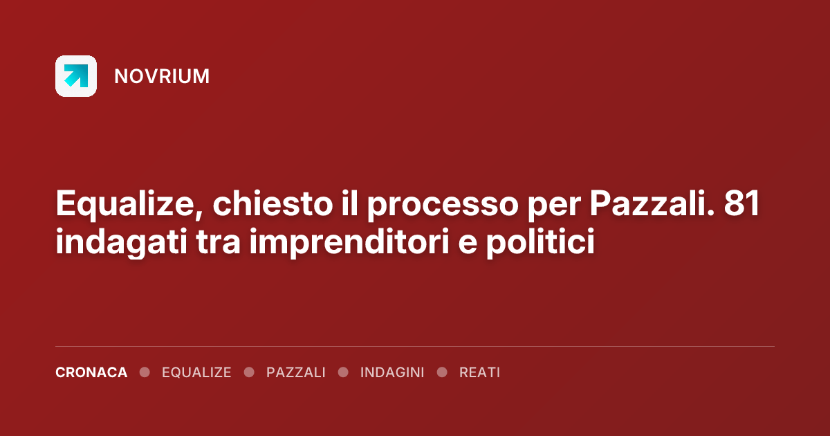 Equalize, chiesto il processo per Pazzali. 81 indagati tra imprenditori e politici