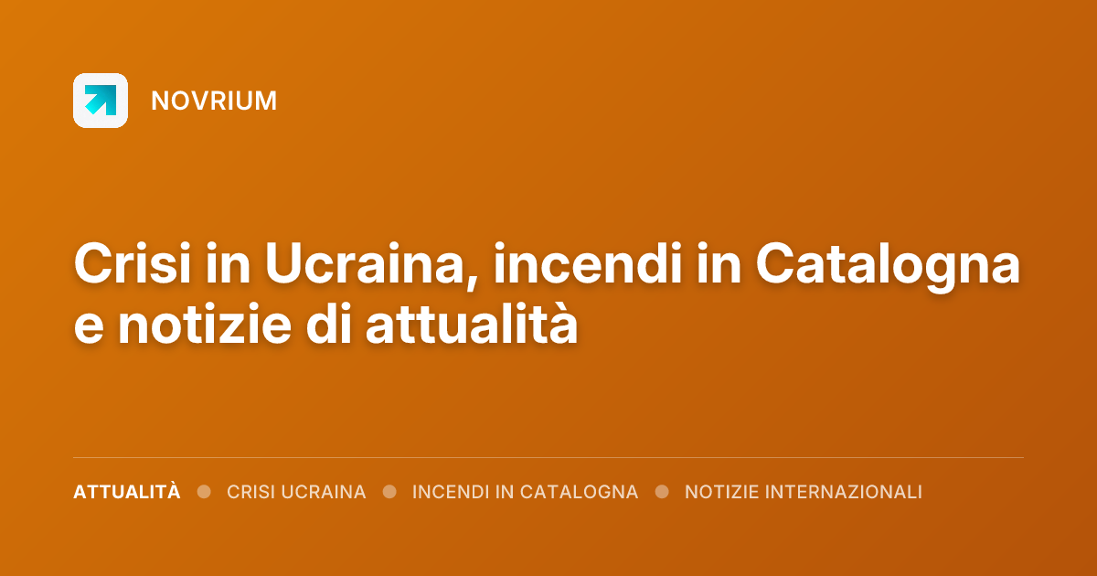 Crisi in Ucraina, incendi in Catalogna e notizie di attualità