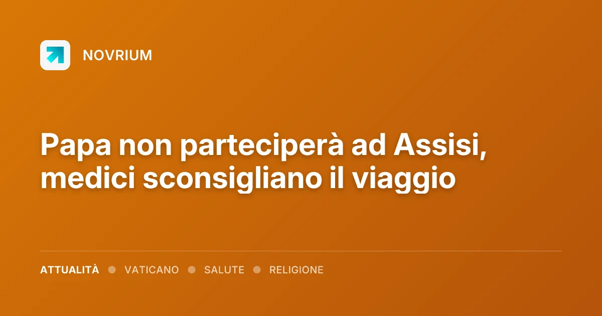 Papa non parteciperà ad Assisi, medici sconsigliano il viaggio