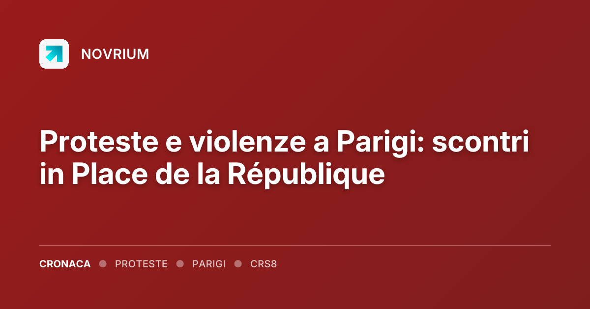 Proteste e violenze a Parigi: scontri in Place de la République