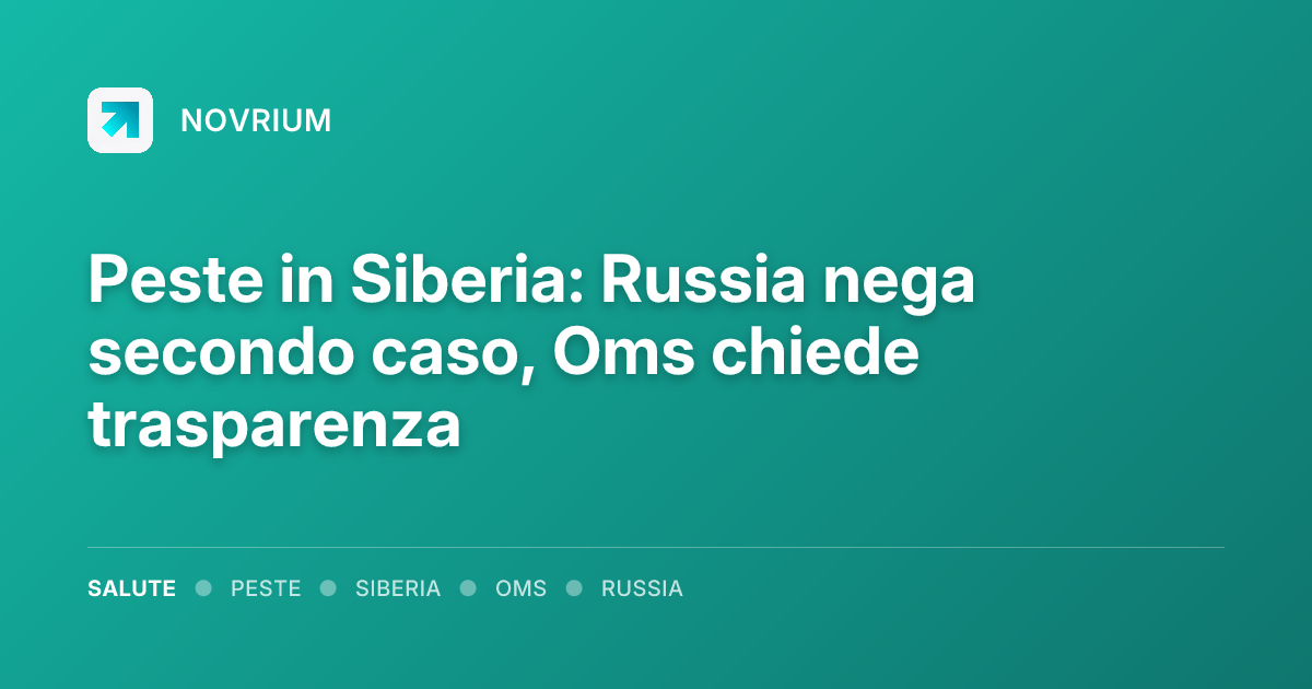 Peste in Siberia: Russia nega secondo caso, Oms chiede trasparenza