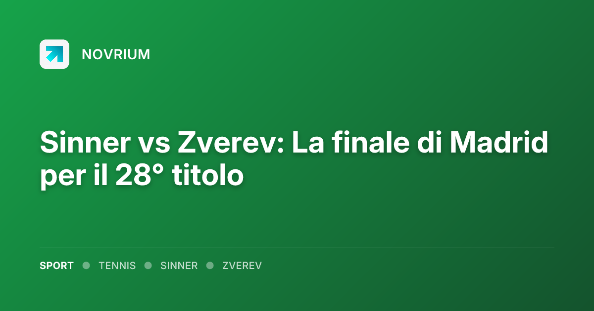 Sinner vs Zverev: La finale di Madrid per il 28° titolo