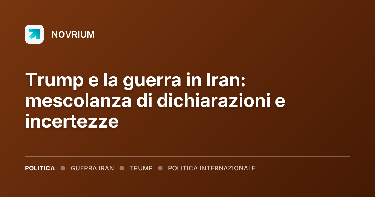 Trump e la guerra in Iran: mescolanza di dichiarazioni e incertezze