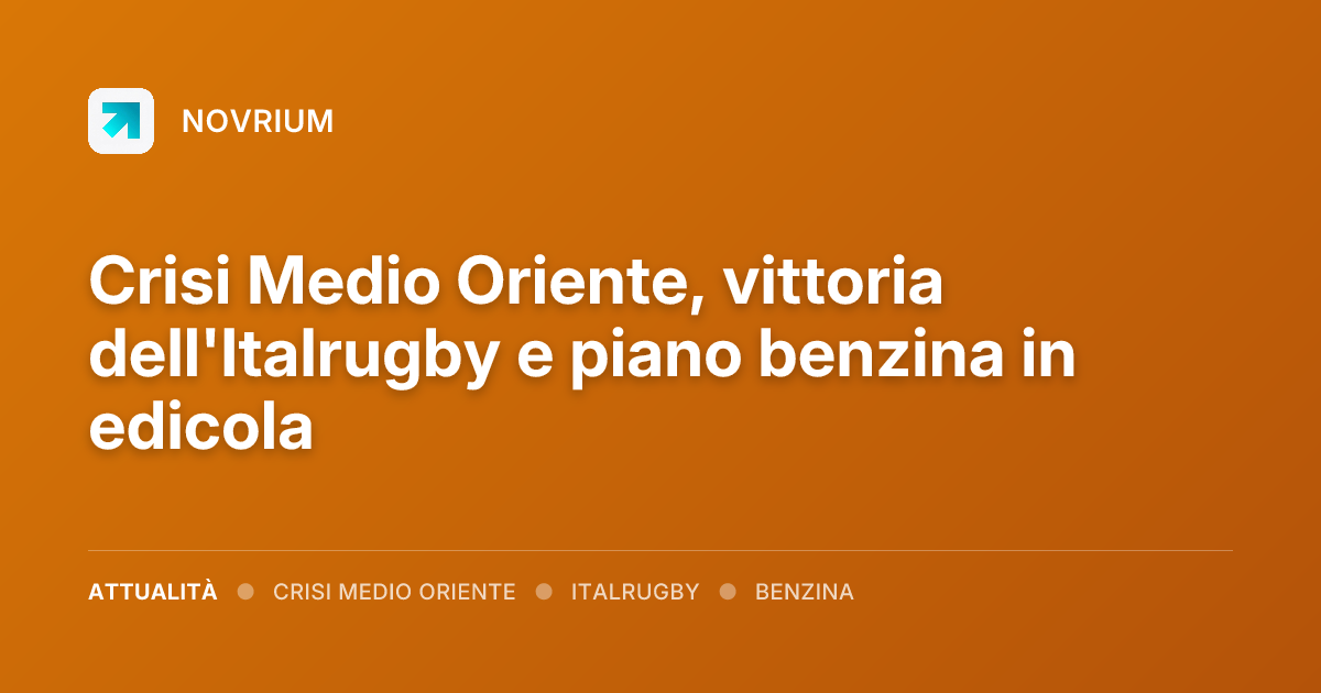 Crisi Medio Oriente, vittoria dell'Italrugby e piano benzina in edicola
