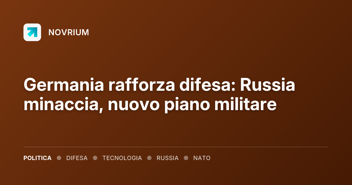 Germania rafforza difesa: Russia minaccia, nuovo piano militare