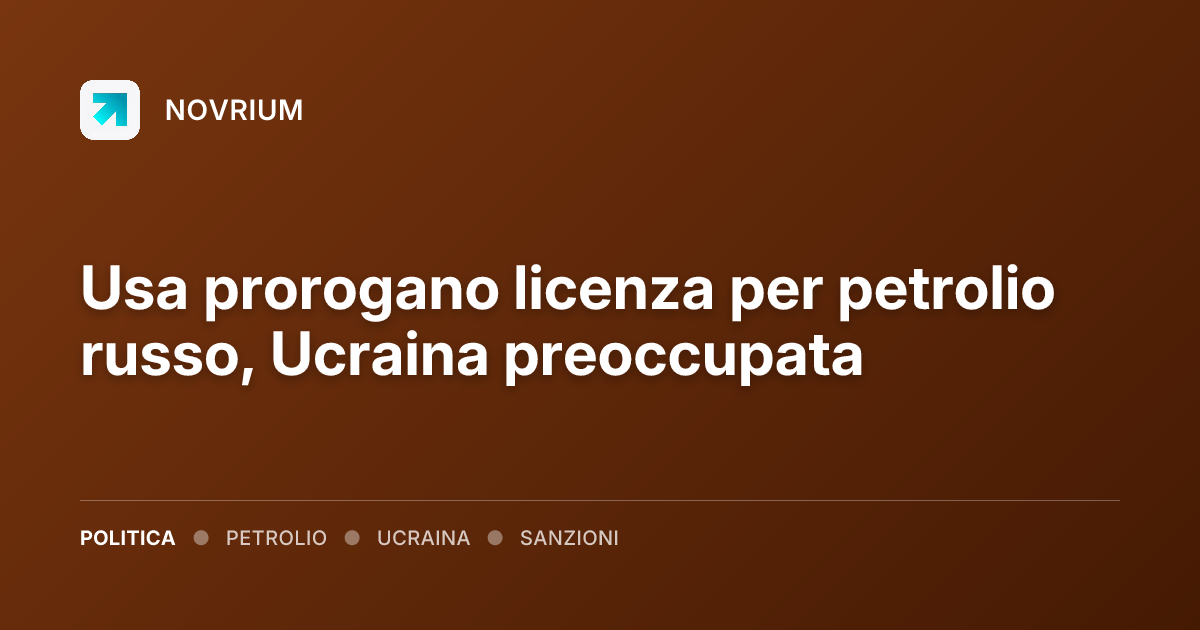 Usa prorogano licenza per petrolio russo, Ucraina preoccupata