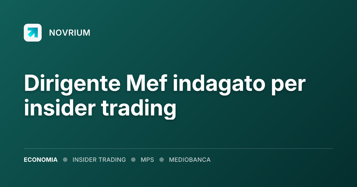 Dirigente Mef indagato per insider trading