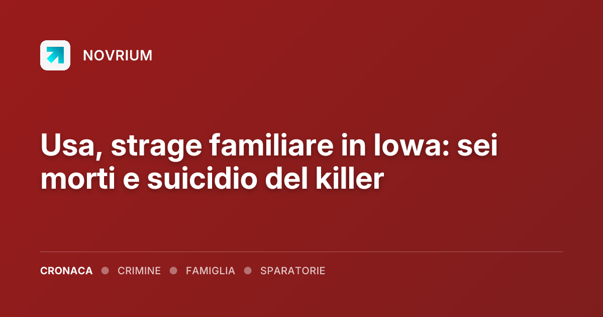 Usa, strage familiare in Iowa: sei morti e suicidio del killer