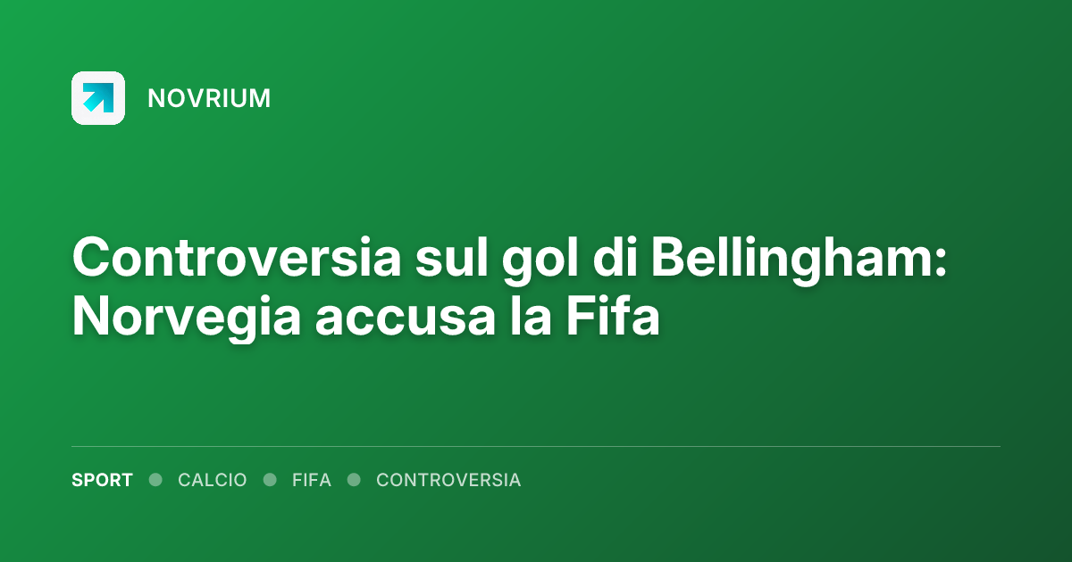 Controversia sul gol di Bellingham: Norvegia accusa la Fifa