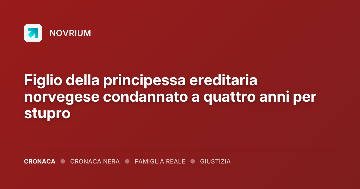 Figlio della principessa ereditaria norvegese condannato a quattro anni per stupro