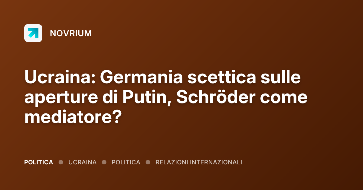 Ucraina: Germania scettica sulle aperture di Putin, Schröder come mediatore?