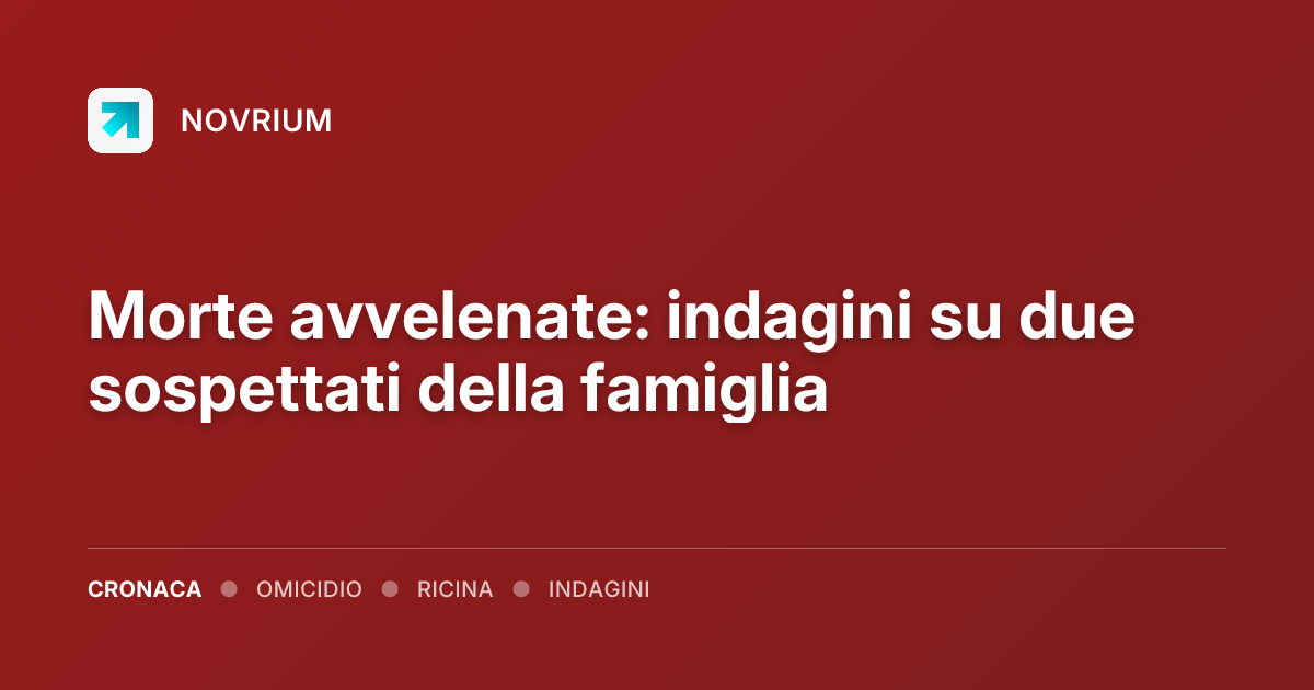 Morte avvelenate: indagini su due sospettati della famiglia