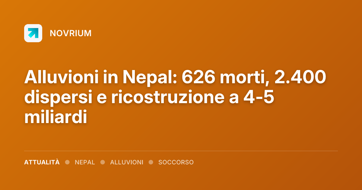 Alluvioni in Nepal: 626 morti, 2.400 dispersi e ricostruzione a 4-5 miliardi