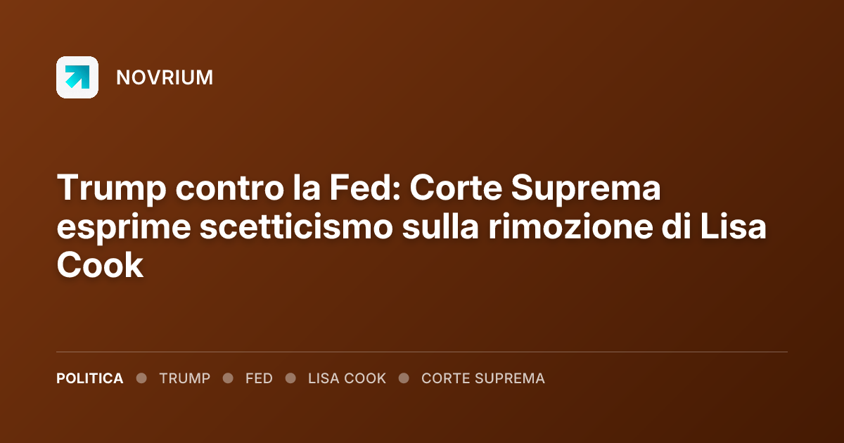 Trump contro la Fed: Corte Suprema esprime scetticismo sulla rimozione di Lisa Cook