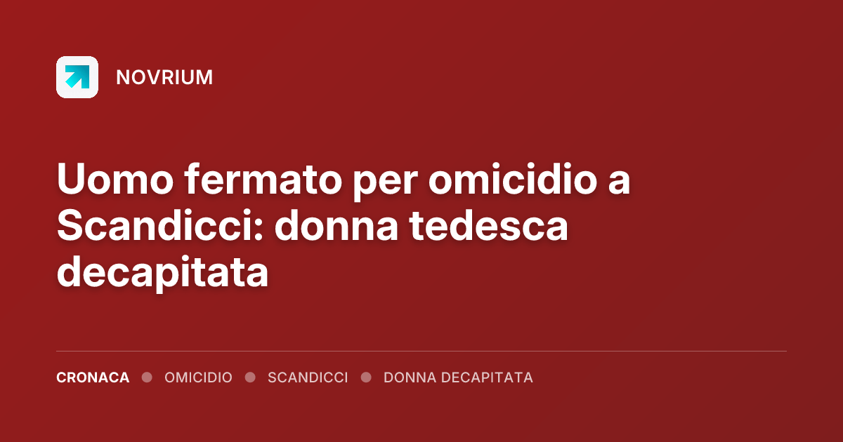Uomo fermato per omicidio a Scandicci: donna tedesca decapitata