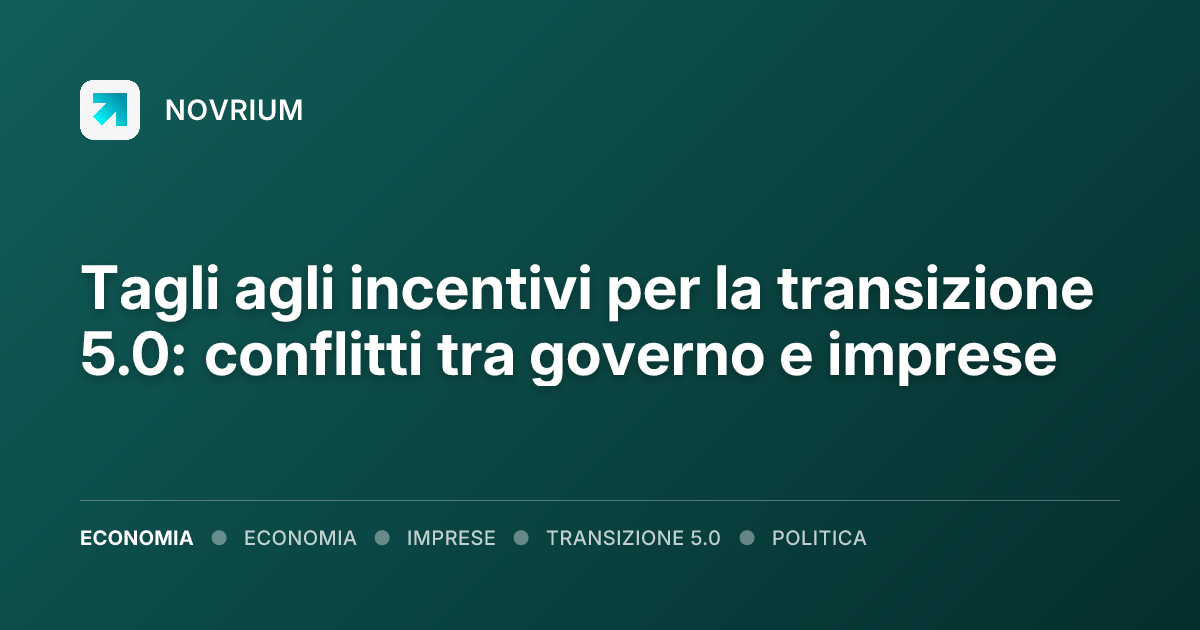 Tagli agli incentivi per la transizione 5.0: conflitti tra governo e imprese