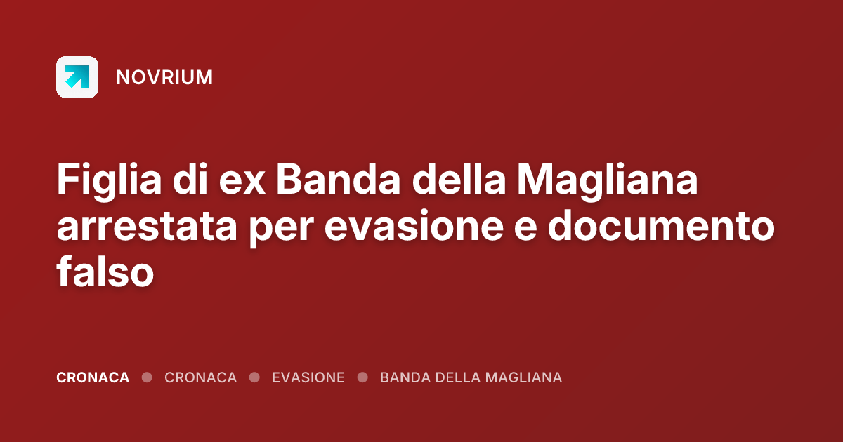 Figlia di ex Banda della Magliana arrestata per evasione e documento falso