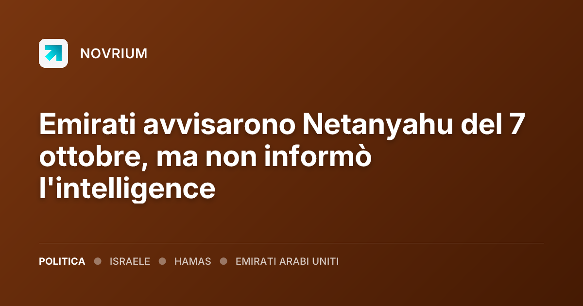 Emirati avvisarono Netanyahu del 7 ottobre, ma non informò l'intelligence