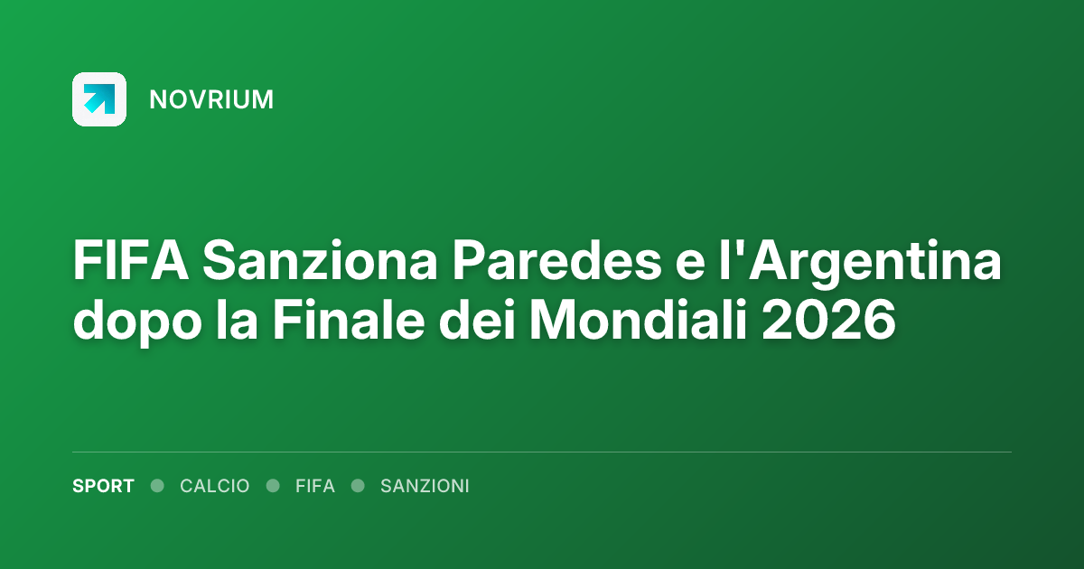 FIFA Sanziona Paredes e l'Argentina dopo la Finale dei Mondiali 2026