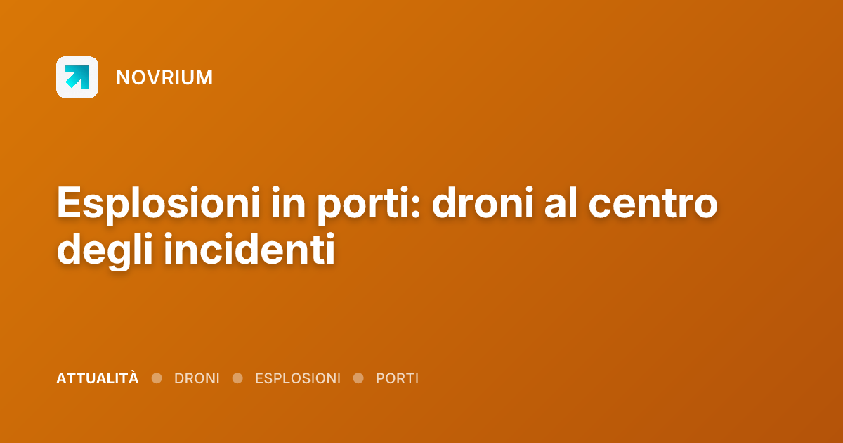 Esplosioni in porti: droni al centro degli incidenti
