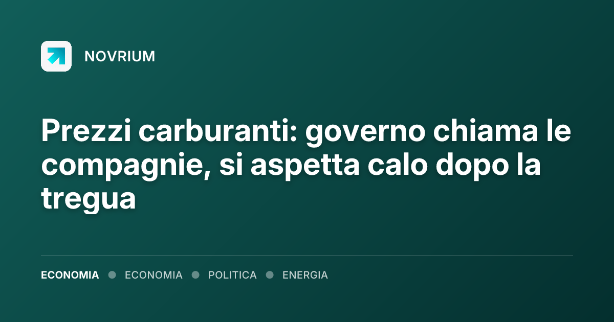 Prezzi carburanti: governo chiama le compagnie, si aspetta calo dopo la tregua