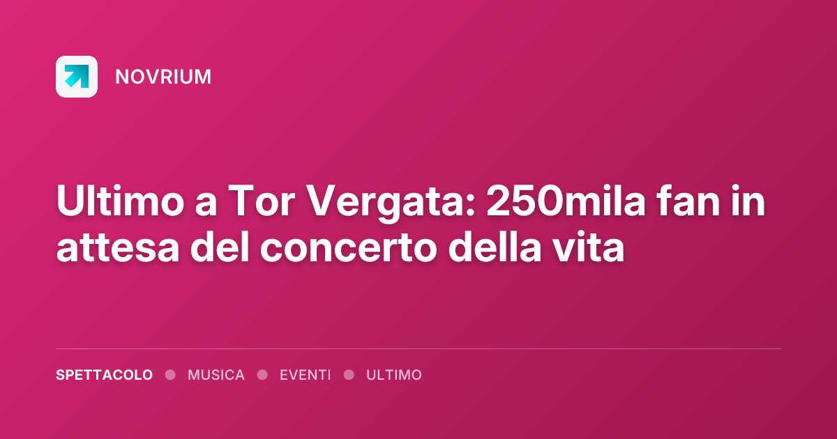 Ultimo a Tor Vergata: 250mila fan in attesa del concerto della vita