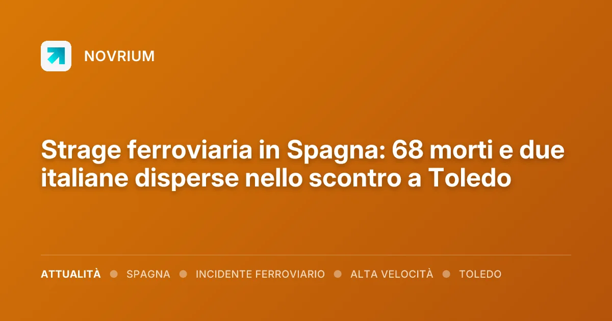 Strage ferroviaria in Spagna: 68 morti e due italiane disperse nello scontro a Toledo