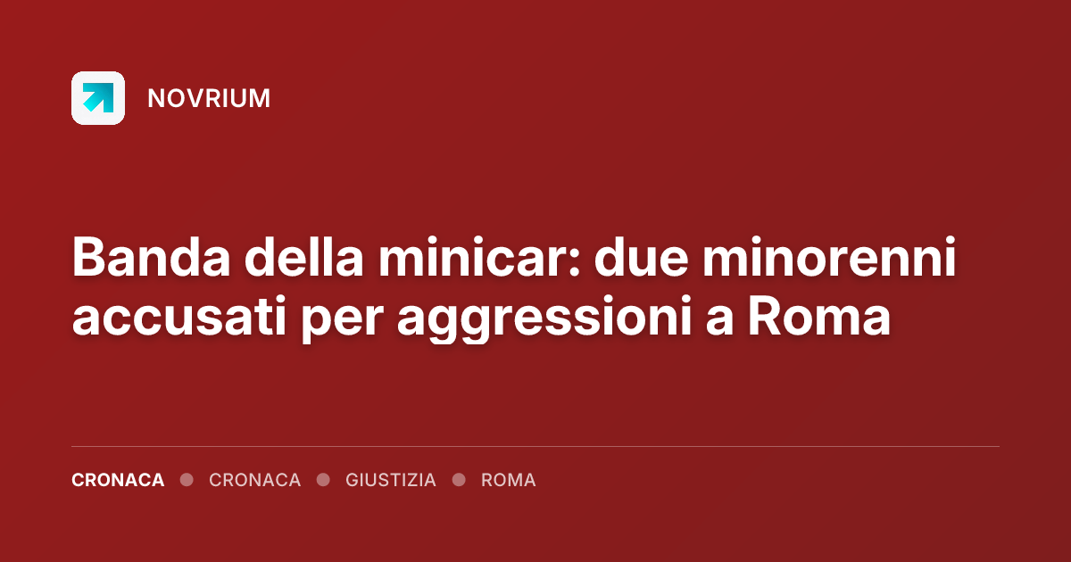 Banda della minicar: due minorenni accusati per aggressioni a Roma