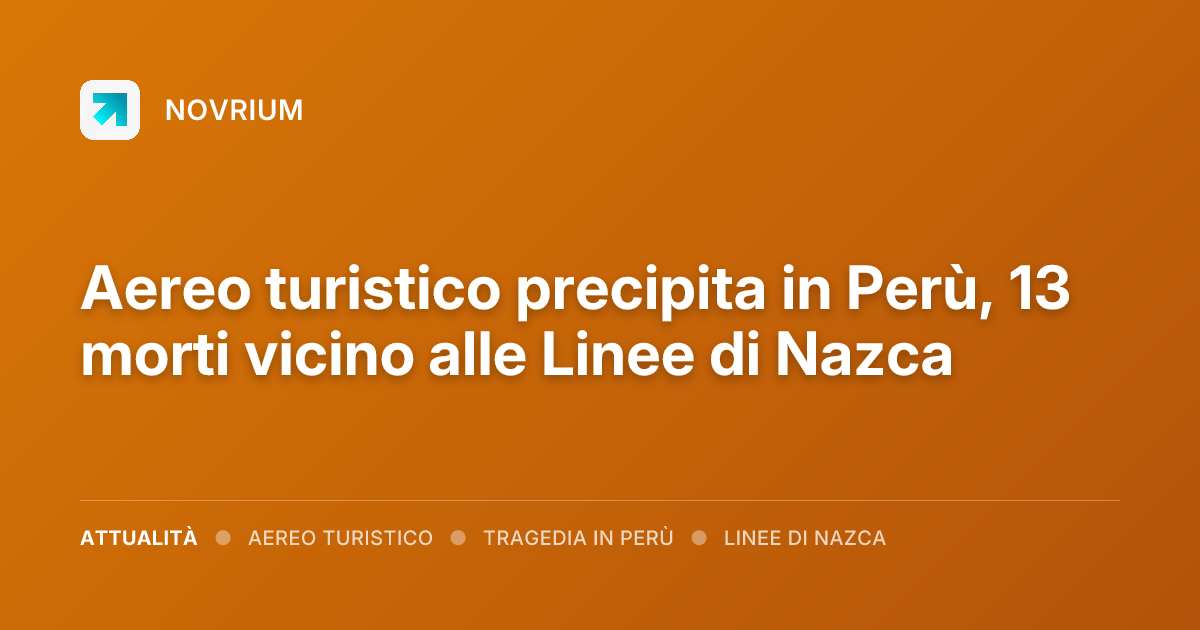 Aereo turistico precipita in Perù, 13 morti vicino alle Linee di Nazca