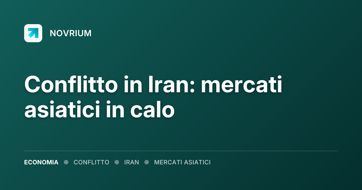 Conflitto in Iran: mercati asiatici in calo