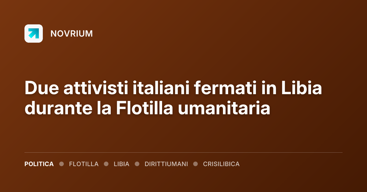 Due attivisti italiani fermati in Libia durante la Flotilla umanitaria