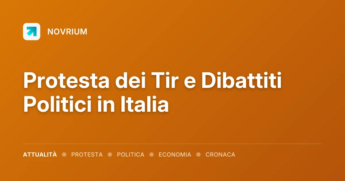 Protesta dei Tir e Dibattiti Politici in Italia