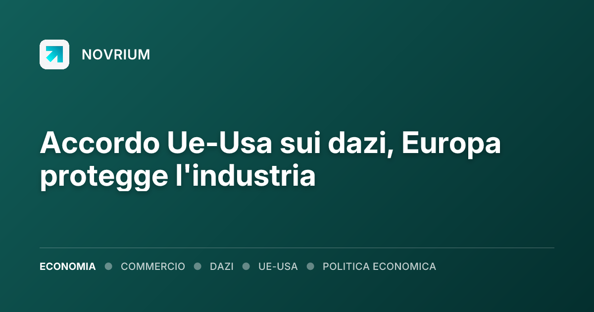 Accordo Ue-Usa sui dazi, Europa protegge l'industria