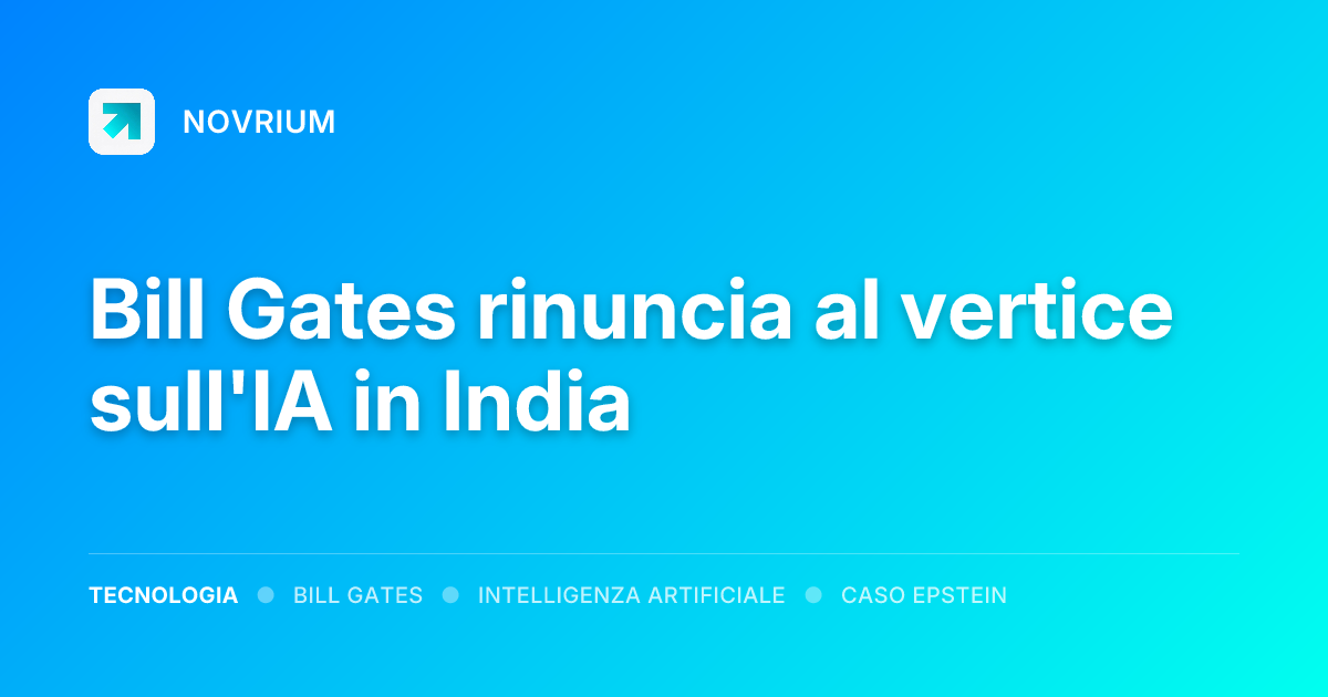 Bill Gates rinuncia al vertice sull'IA in India