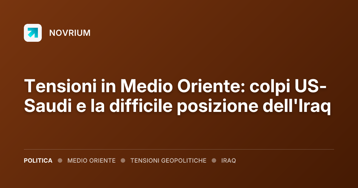 Tensioni in Medio Oriente: colpi US-Saudi e la difficile posizione dell'Iraq