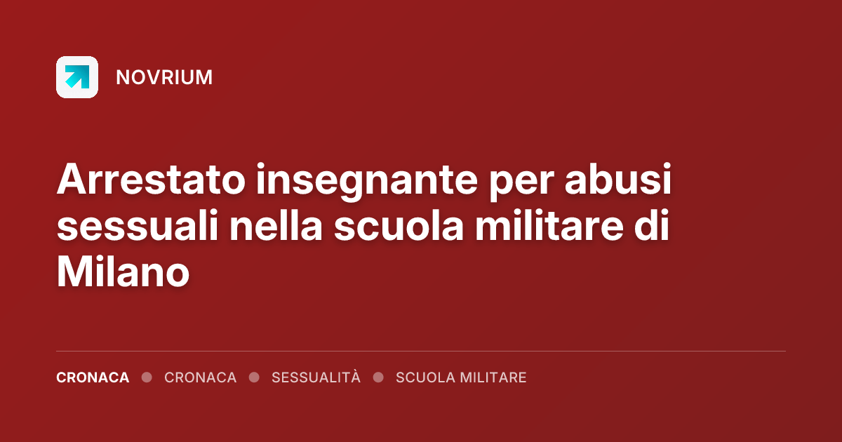 Arrestato insegnante per abusi sessuali nella scuola militare di Milano