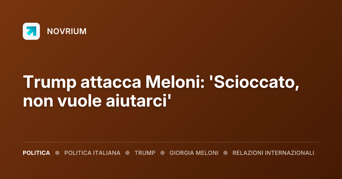 Trump attacca Meloni: 'Scioccato, non vuole aiutarci'
