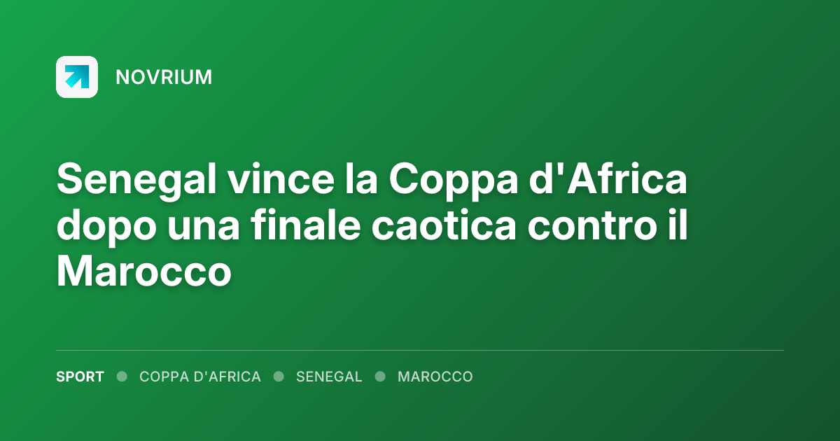 Senegal vince la Coppa d'Africa dopo una finale caotica contro il Marocco