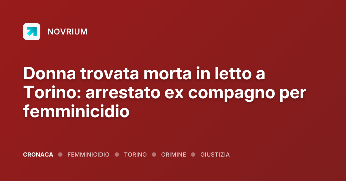 Donna trovata morta in letto a Torino: arrestato ex compagno per femminicidio