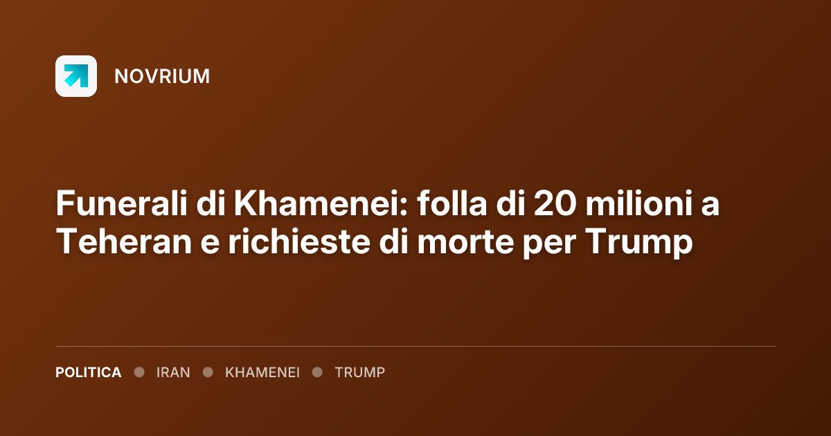 Funerali di Khamenei: folla di 20 milioni a Teheran e richieste di morte per Trump