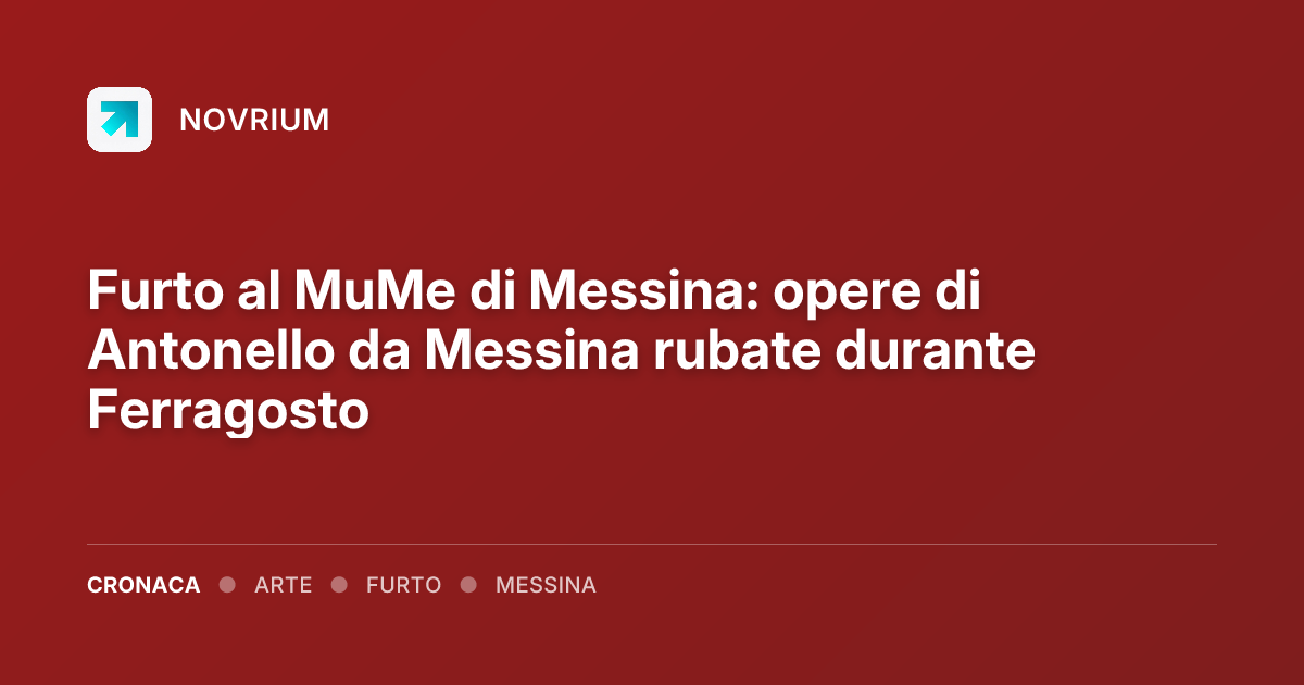 Furto al MuMe di Messina: opere di Antonello da Messina rubate durante Ferragosto
