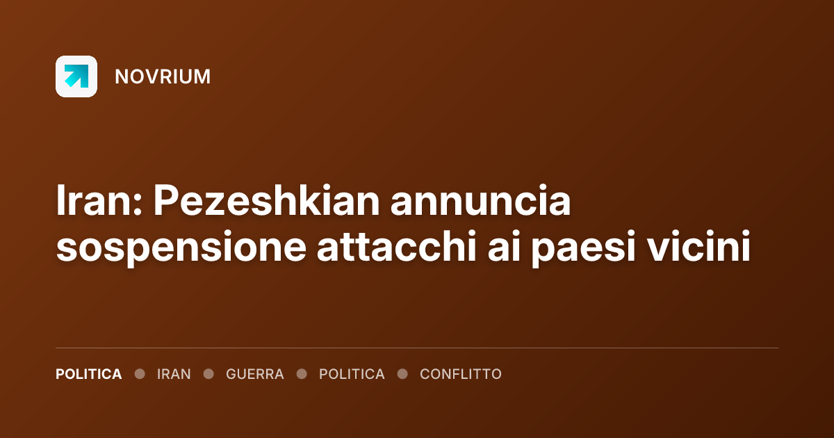 Iran: Pezeshkian annuncia sospensione attacchi ai paesi vicini