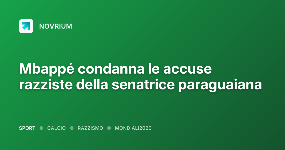 Mbappé condanna le accuse razziste della senatrice paraguaiana