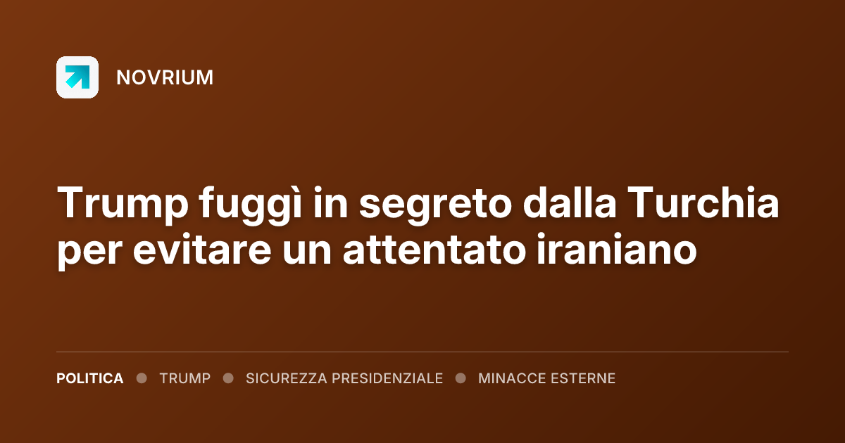 Trump fuggì in segreto dalla Turchia per evitare un attentato iraniano