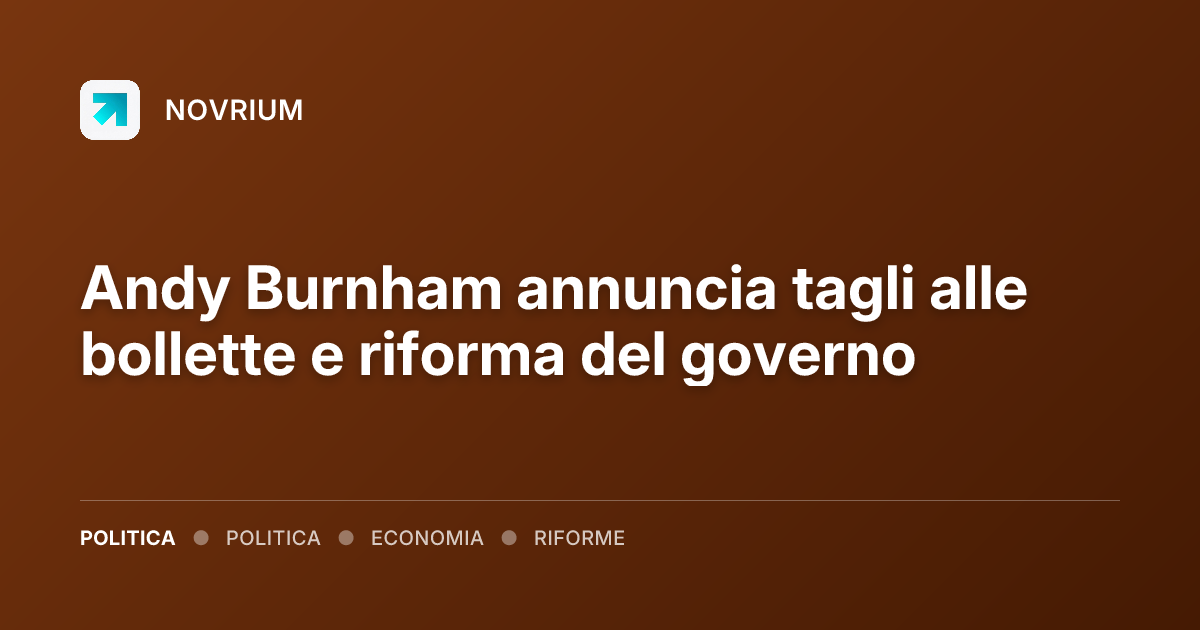 Andy Burnham annuncia tagli alle bollette e riforma del governo