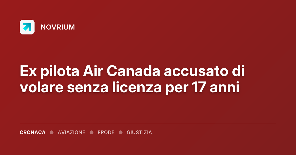 Ex pilota Air Canada accusato di volare senza licenza per 17 anni
