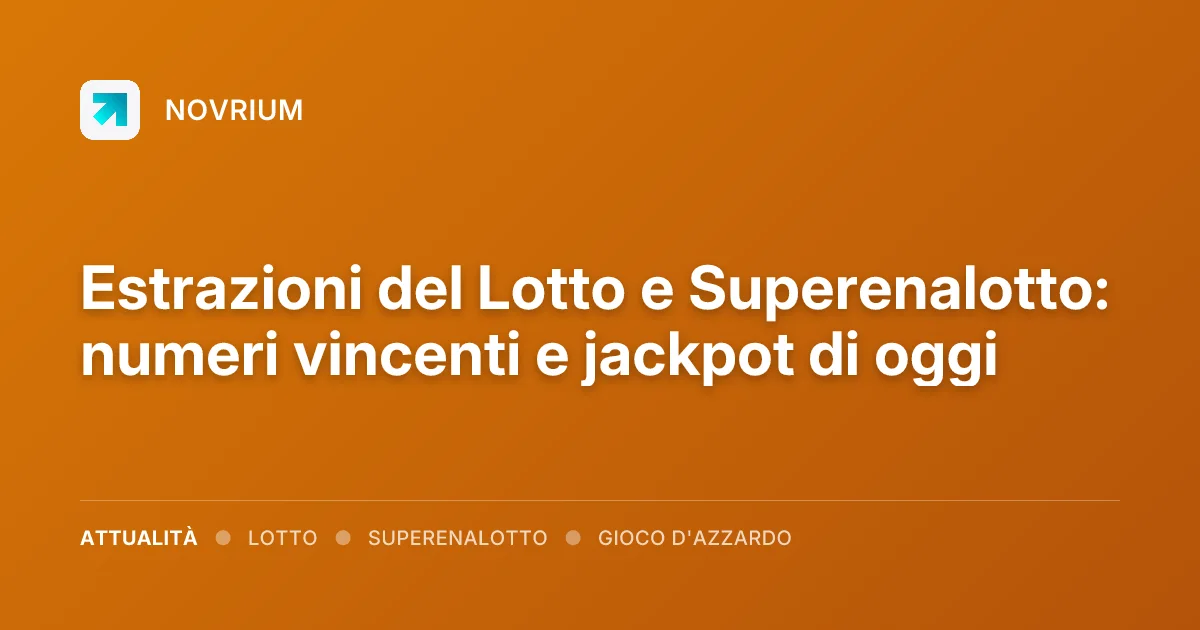Estrazioni del Lotto e Superenalotto: numeri vincenti e jackpot di oggi